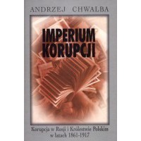 Imperium korupcji. Korupcja w Rosji i Królestwie Polskim